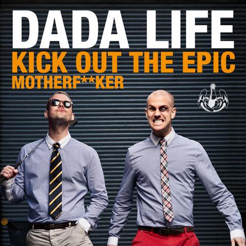 Dada Life – Kick Out The Epic Motherfucker