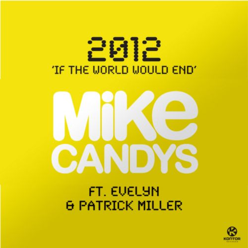 Mike Candys Feat. Evelyn & Patrick Miller – 2012 (If The World Would End)