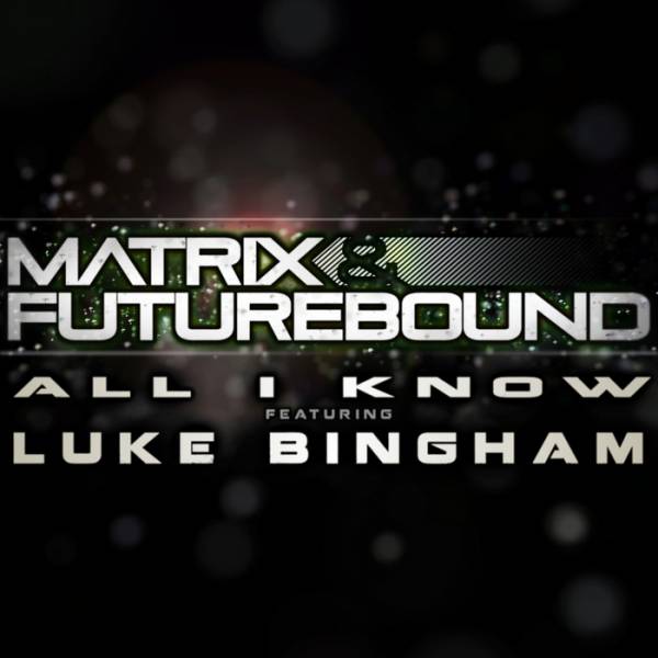 Futurebound & Matrix Feat. Luke Bingham – All I Know EP