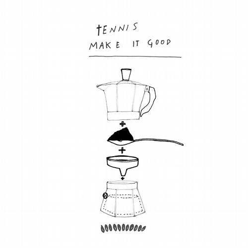 Tennis – Make It Good