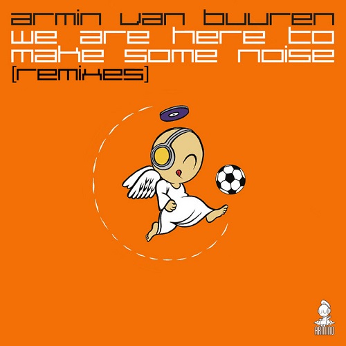 Armin van Buuren – We Are Here To Make Some Noise (Remixes)