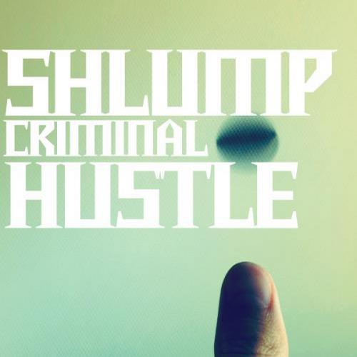 Shlump Criminal – Hustle EP