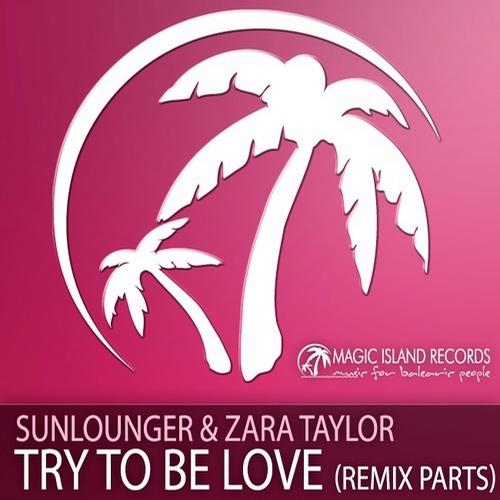 Sunlounger & Zara Taylor – Try To Be Love (Remix Parts)
