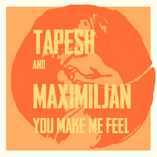 Tapesh & Maximiljan – You Make Me Feel