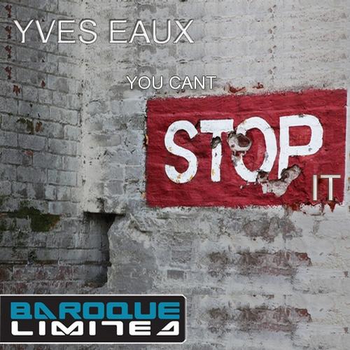 Yves Eaux – You Can’t Stop