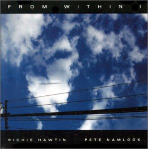 From Within (Richie Hawtin & Pete Namlook) – From Within I, II, III