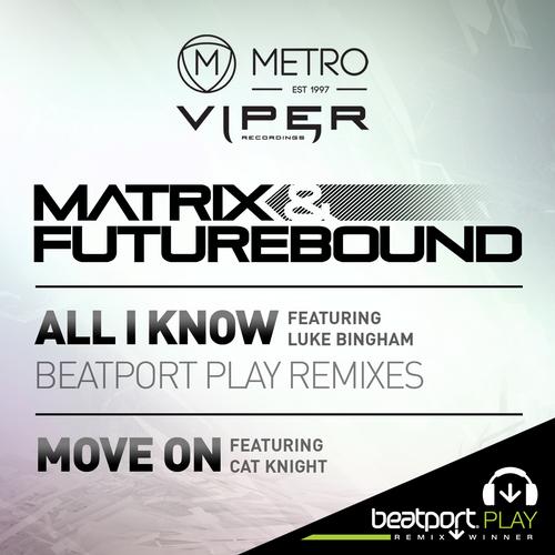 Matrix & Futurebound – All I Know (Beatport Play Remixes) / Move On