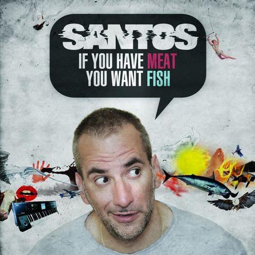 Santos – If You Have Meat Remixes Part 2
