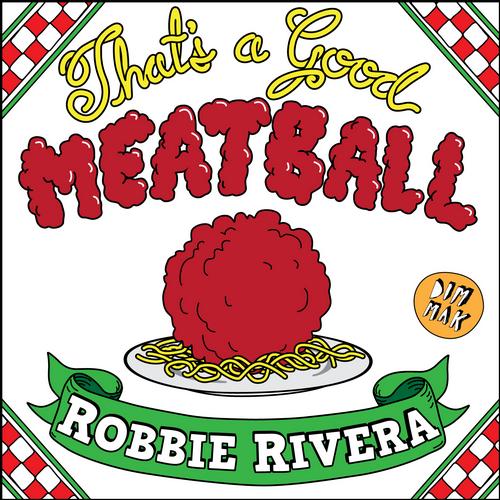 Robbie Rivera – That’s a Good Meatball