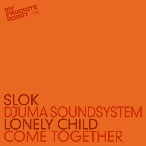 Slok & Djuma Soundsystem – Lonely Child / Come Together