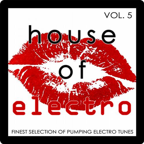 House Of Electro Vol 5 (Finest Selection Of Pumping Electro)