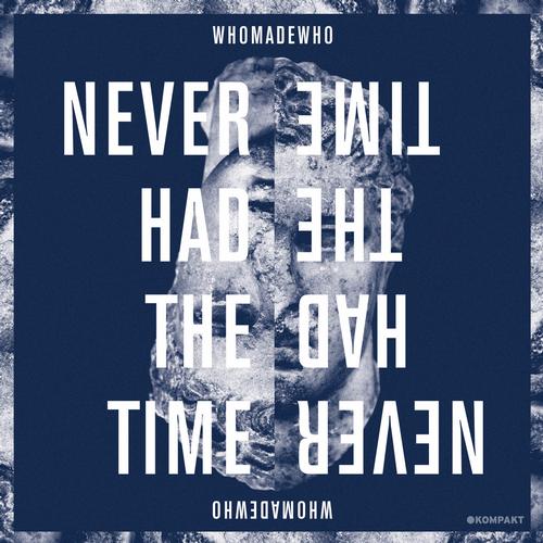 Whomadewho – Never Had The Time