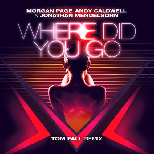 Andy Caldwell, Morgan Page & Jonathan Mendelsohn – Where Did You Go (Tom Fall Remix)