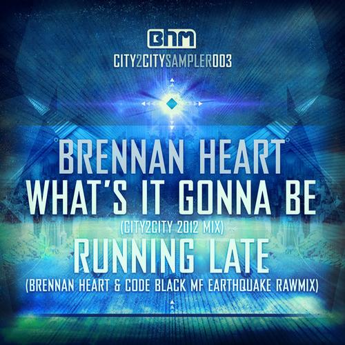 Brennan Heart – What’s it Gonna Be / Running Late