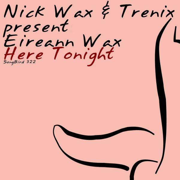 Nick Wax & Trenix Pres. Eireann Wax – Here Tonight