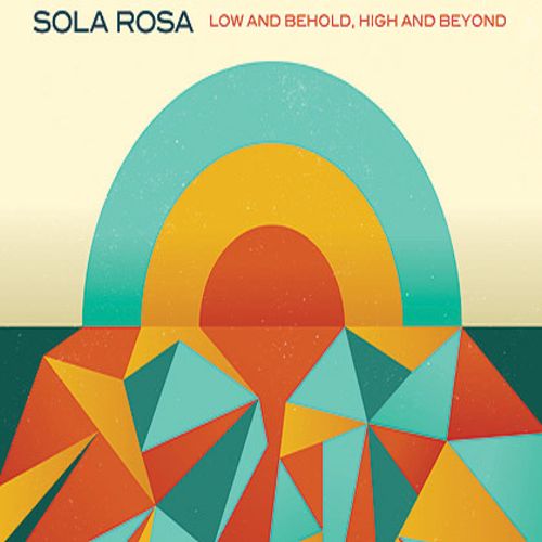 Sola Rosa – Low and Behold, High and Beyond