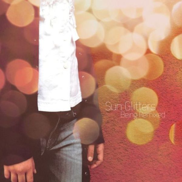 Sun Glitters – Sun Glitters Being Remixed