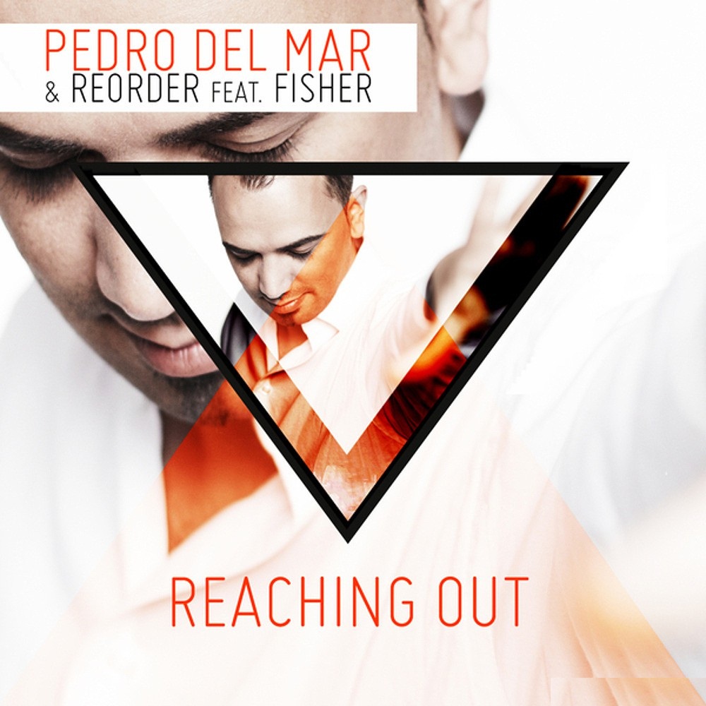 Pedro Del Mar & ReOrder feat. Fisher – Reaching Out