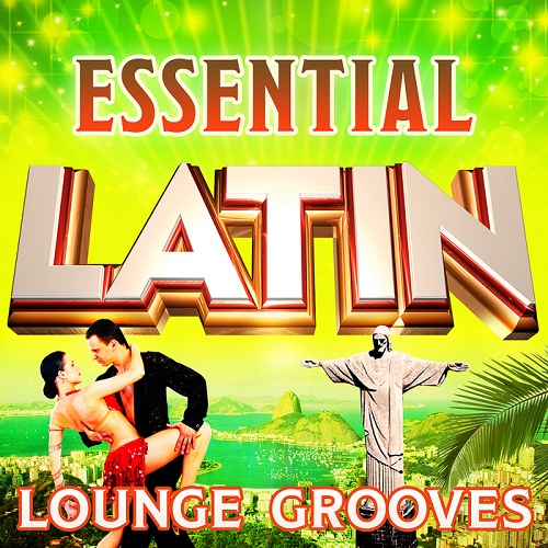 Essential Latin Lounge Grooves: The Top 30 Best Latin Classics