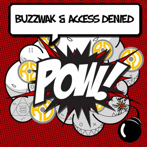 Access Denied & Buzzwak – POW!