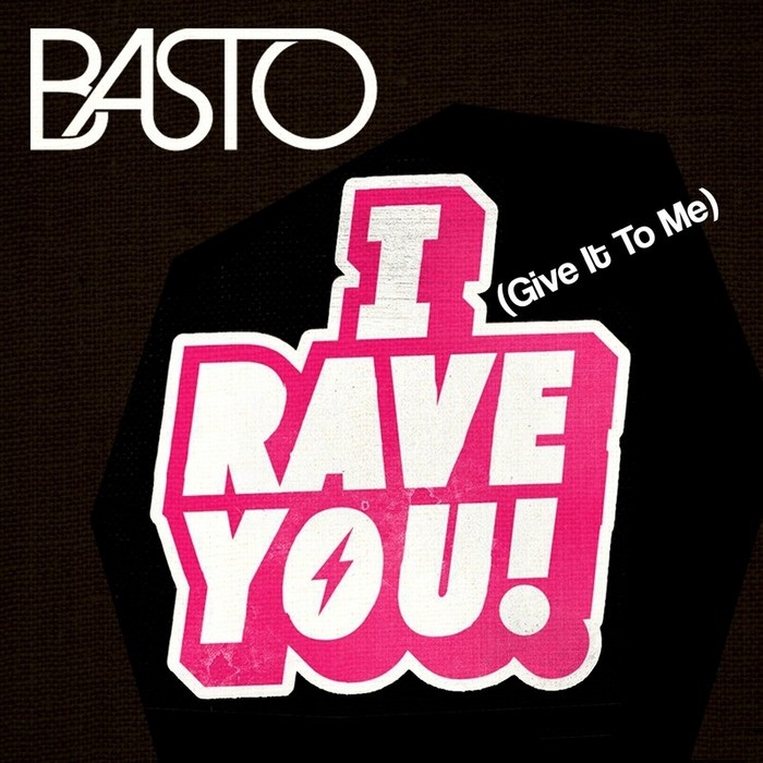 Basto – I Rave You (Give It Me)