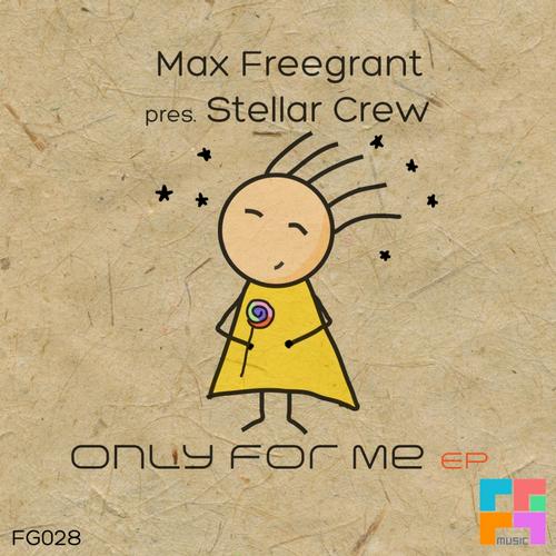 Max Freegrant & Stellar Crew – Only For Me EP