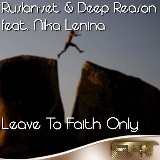 Ruslan-set & Deep Reason Feat. Nika Lenina – Leave To Faith Only