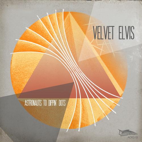Velvet Elvis – Astronauts To Dippin Dots