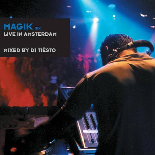 Magik Six: Live In Amsterdam (Mixed By DJ Tiesto)