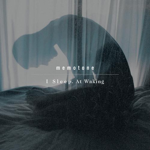 Memotone – I Sleep. At Waking