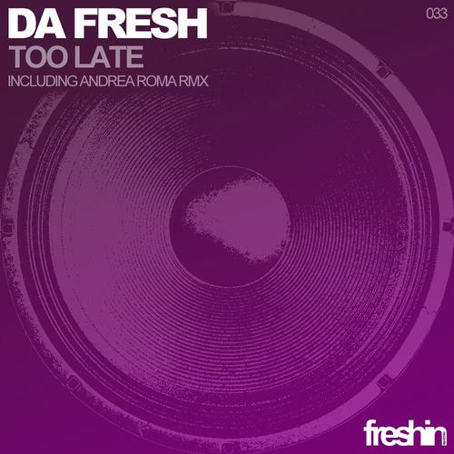 Da Fresh – Too Late