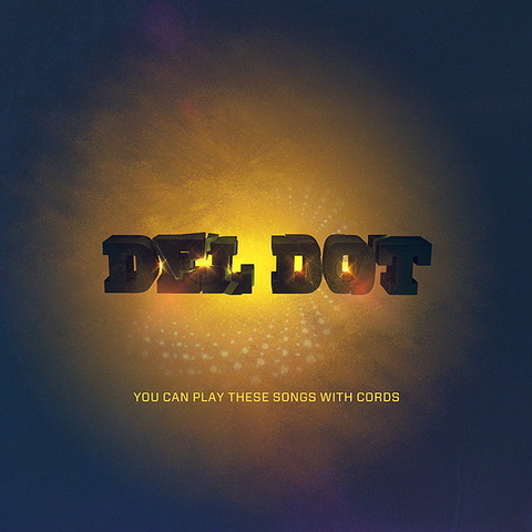 Del Dot – You Can Play These Songs With Cords