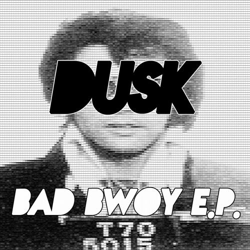 Dusk – Bad Bwoy EP