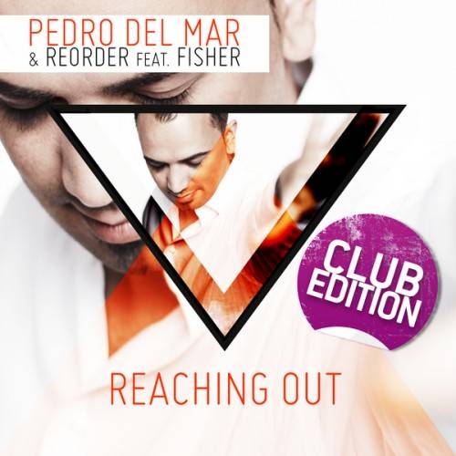 Pedro Del Mar & Reorder Feat. Fisher – Reaching Out (Club Edition)