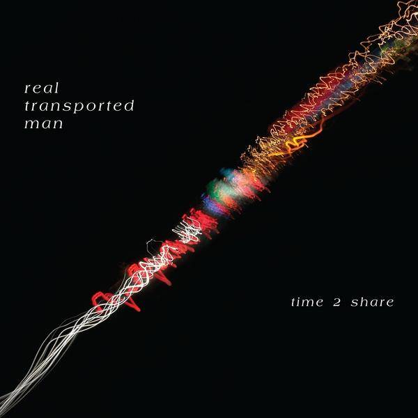 Real Transported Man – Time 2 Share