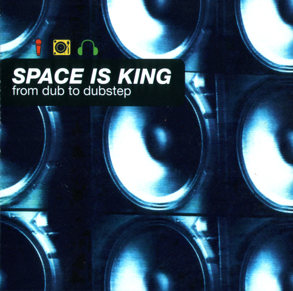 Space Is King: From Dub To Dubstep