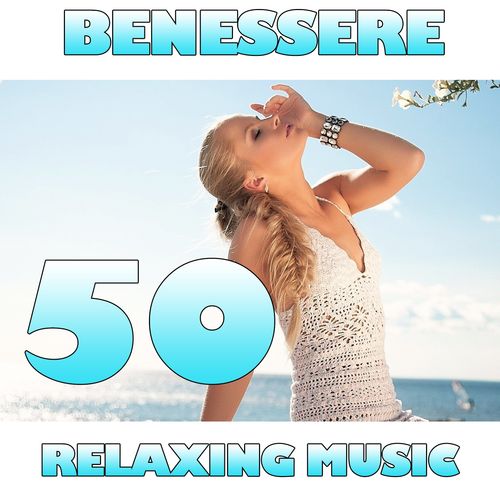 Benessere: 50 Relaxing Music