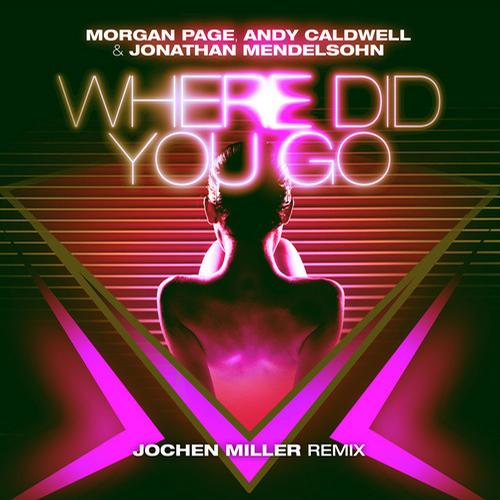 Andy Caldwell, Morgan Page & Jonathan Mendelsohn – Where Did You Go (Jochen Miller Remix)