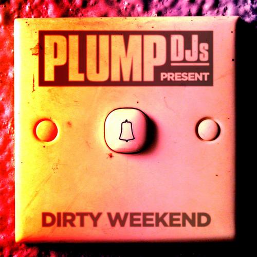Plump DJs Present: Dirty Weekend