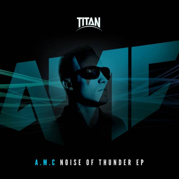 A.M.C – Noise Of Thunder EP