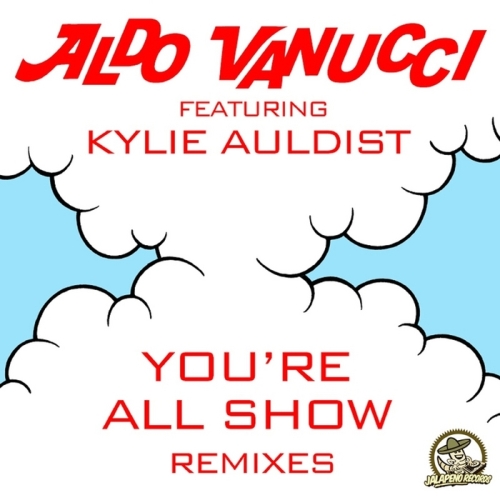 Aldo Vanucci Feat. Kylie Auldist – You’re All Show: Remixes