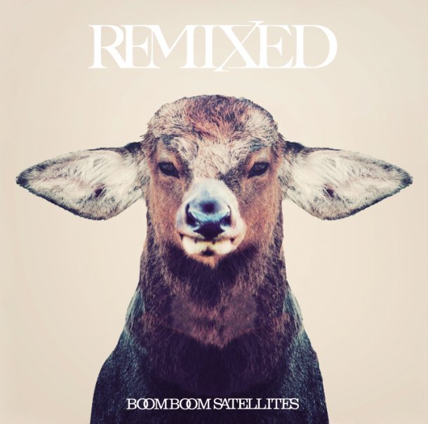 Boom Boom Satellites – REMIXED