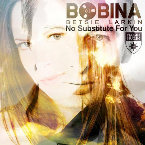 Bobina & Betsie Larkin – No Substitute For You