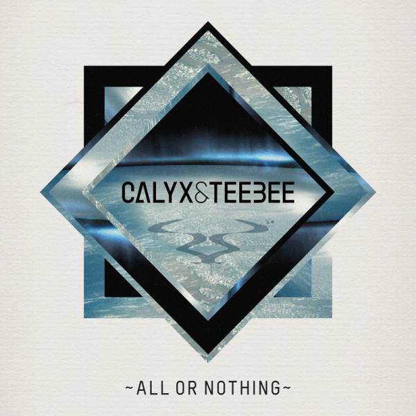Calyx & Teebee – All or Nothing