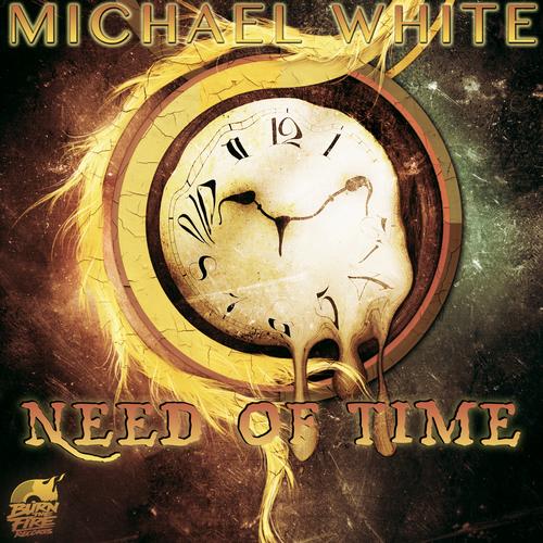 Michael White – Need Of Time