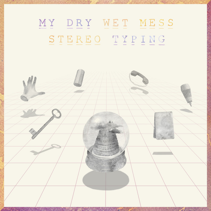 My Dry Wet Mess – Stereo Typing