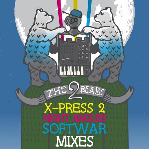 The 2 Bears – X-Press 2 / Night Angles / Softwar Mixes