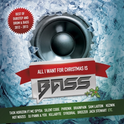All I Want For Christmas Is Bass: Best Of Dubstep & Drum & Bass 2012-2013