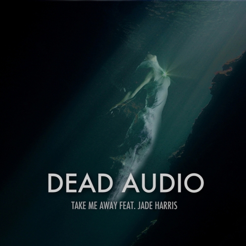 Dead Audio Feat. Jade Harris – Take Me Away EP