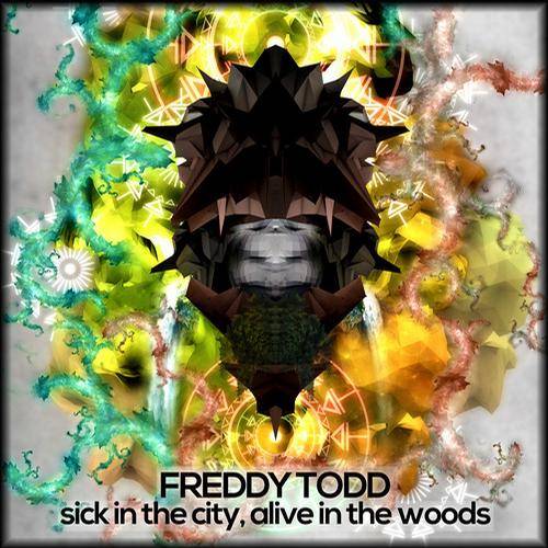 Freddy Todd – Sick in the City, Alive in the Woods